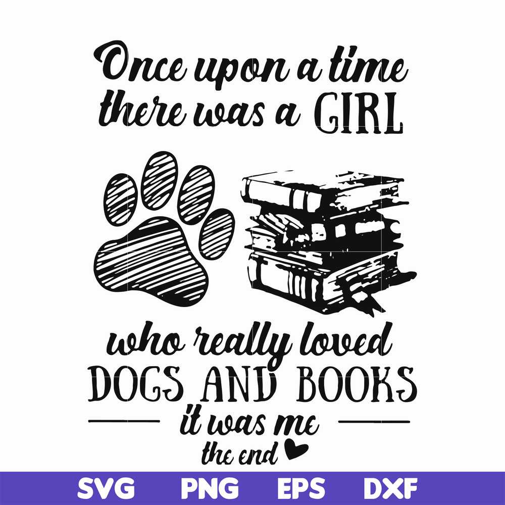 FN000967-Once upon a time there was a girl who really loved dogs and books it was me svg, png, dxf, eps file FN000967.jpg