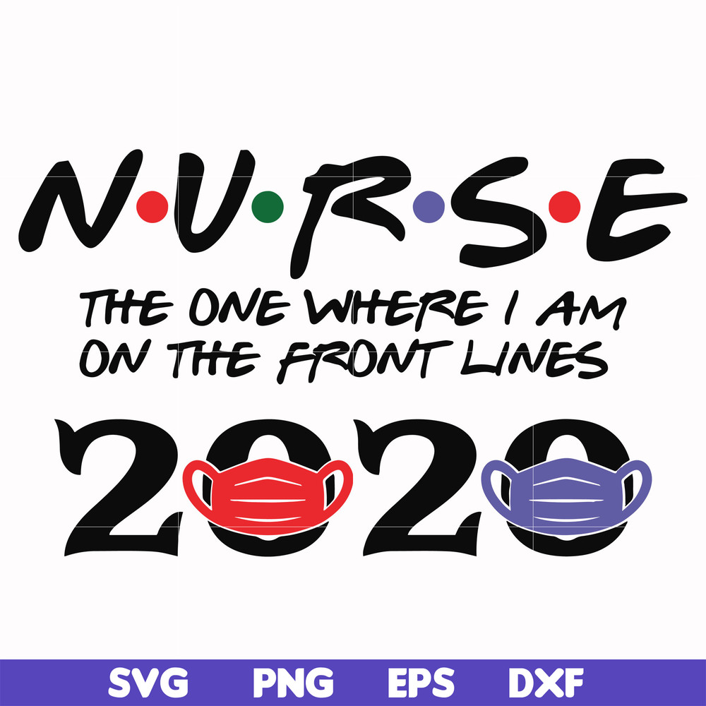 FN000988-Nurse the one where I am on the front lines 2020 svg, png, dxf, eps file FN000988.jpg