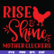 FN000996-Rise shine mother cluckers svg, png, dxf, eps file FN000996.jpg