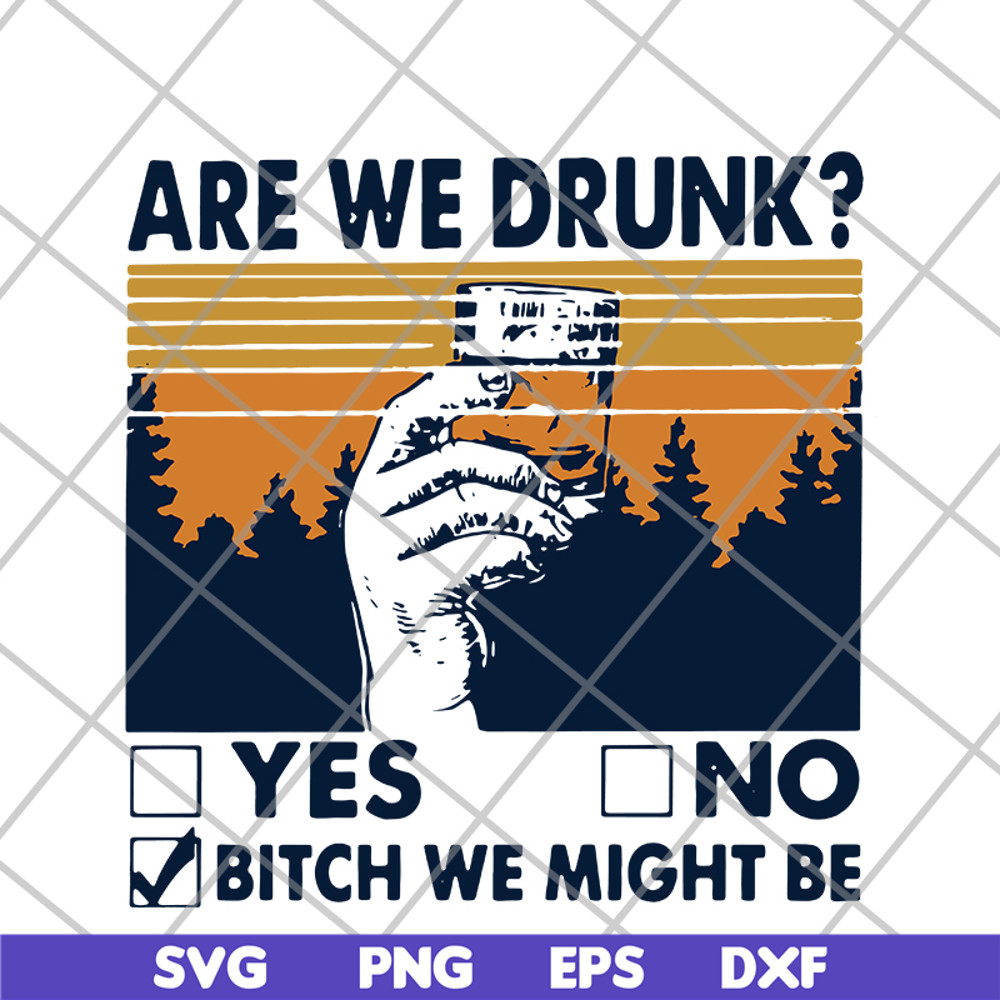 FN11062108- Are We Drunk Yes No Bitch We Might Be Vintage svg, png, dxf, eps digital file FN11062108.jpg