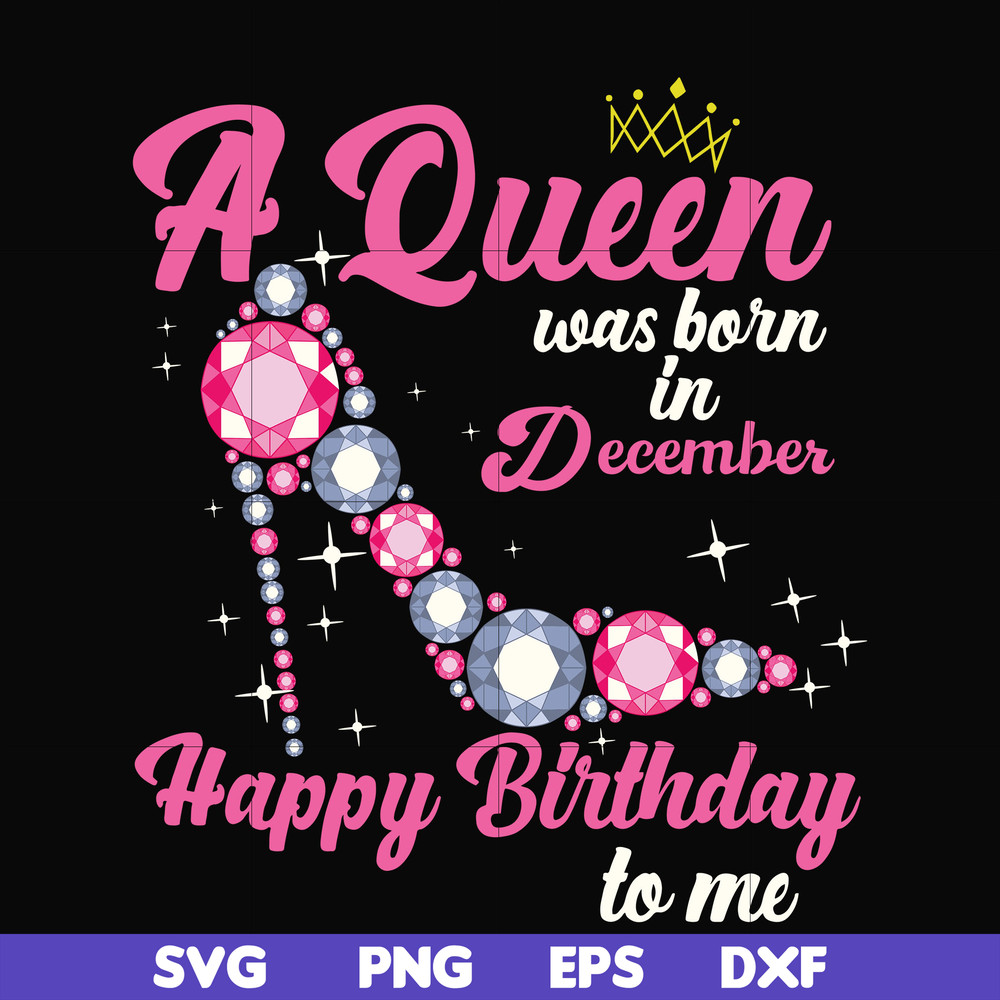 BD0012-A queen was born in December svg, birthday svg, queens birthday svg, queen svg, png, dxf, eps digital file BD0012.jpg