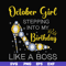 BD0034-October girl stepping into my birthday like a boss svg, png, dxf, eps digital file BD0034.jpg