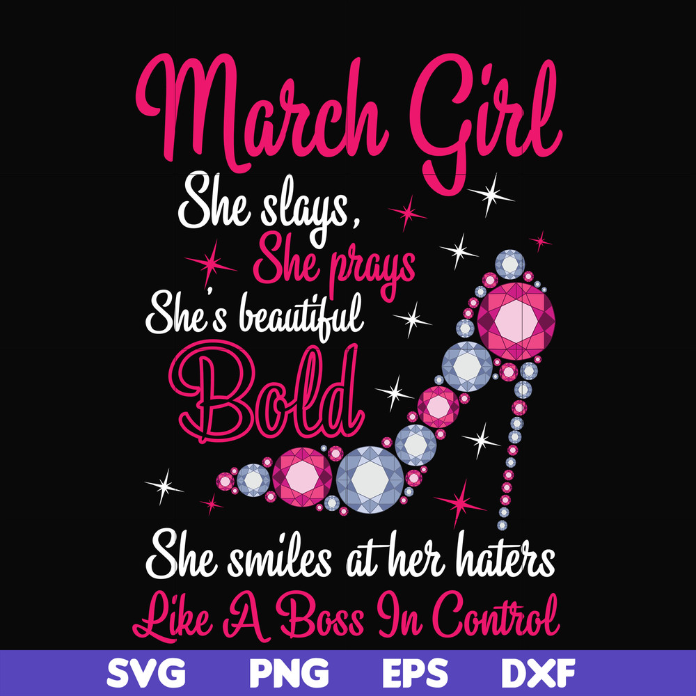 BD0041-March girl she slays, she prays she's beautiful bold she smiles at her haters like a boss in control svg, birthday svg, png, dxf, eps digital file BD0041