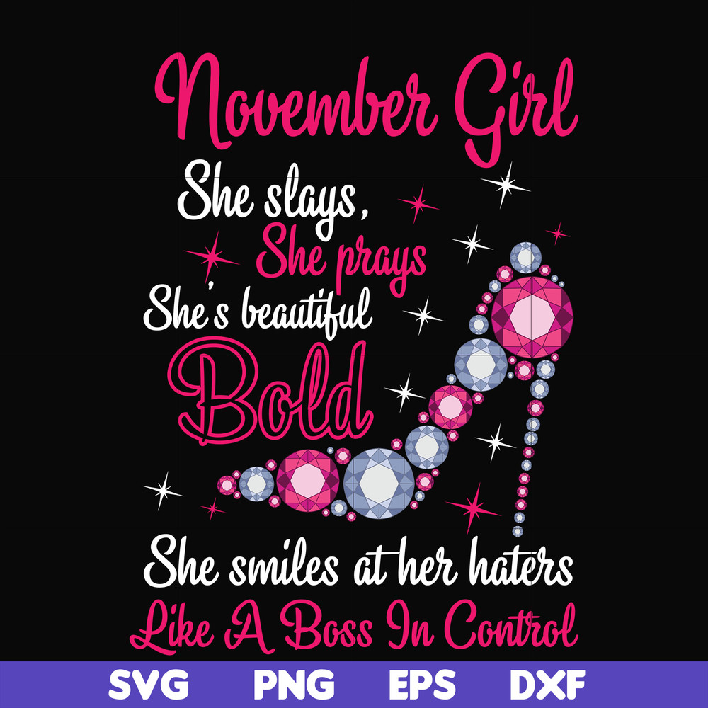 BD0047-November girl she slays, she prays she's beautiful bold she smiles at her haters like a boss in control svg, birthday svg, png, dxf, eps digital file BD0