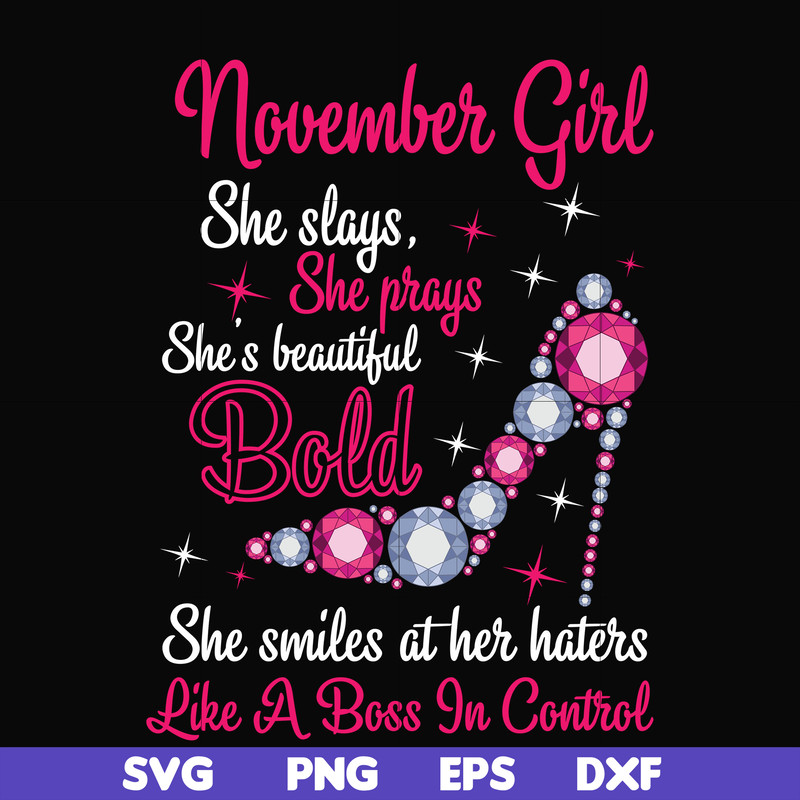 BD0047-November girl she slays, she prays she's beautiful bold she smiles at her haters like a boss in control svg, birthday svg, png, dxf, eps digital file BD0