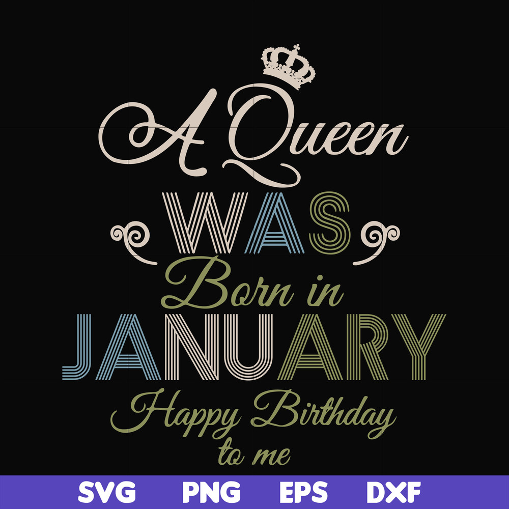 BD0073-A Queen Was Born In January Happy Birthday To Me svg, png, dxf, eps digital file BD0073.jpg