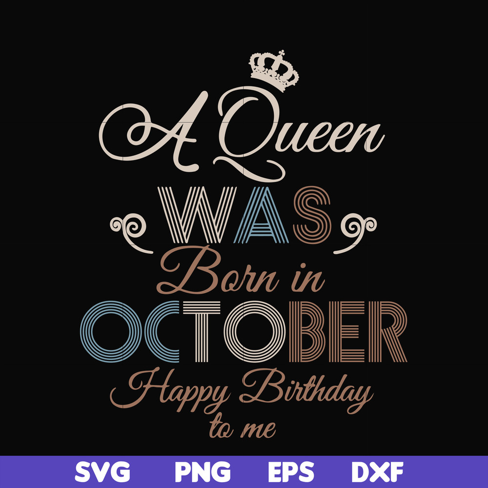 BD0081-A Queen Was Born In October Happy Birthday To Me svg, png, dxf, eps digital file BD0081.jpg