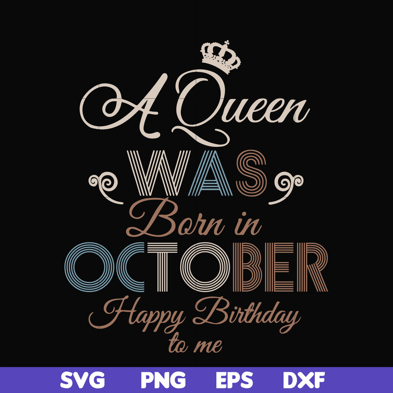 BD0081-A Queen Was Born In October Happy Birthday To Me svg, png, dxf, eps digital file BD0081.jpg