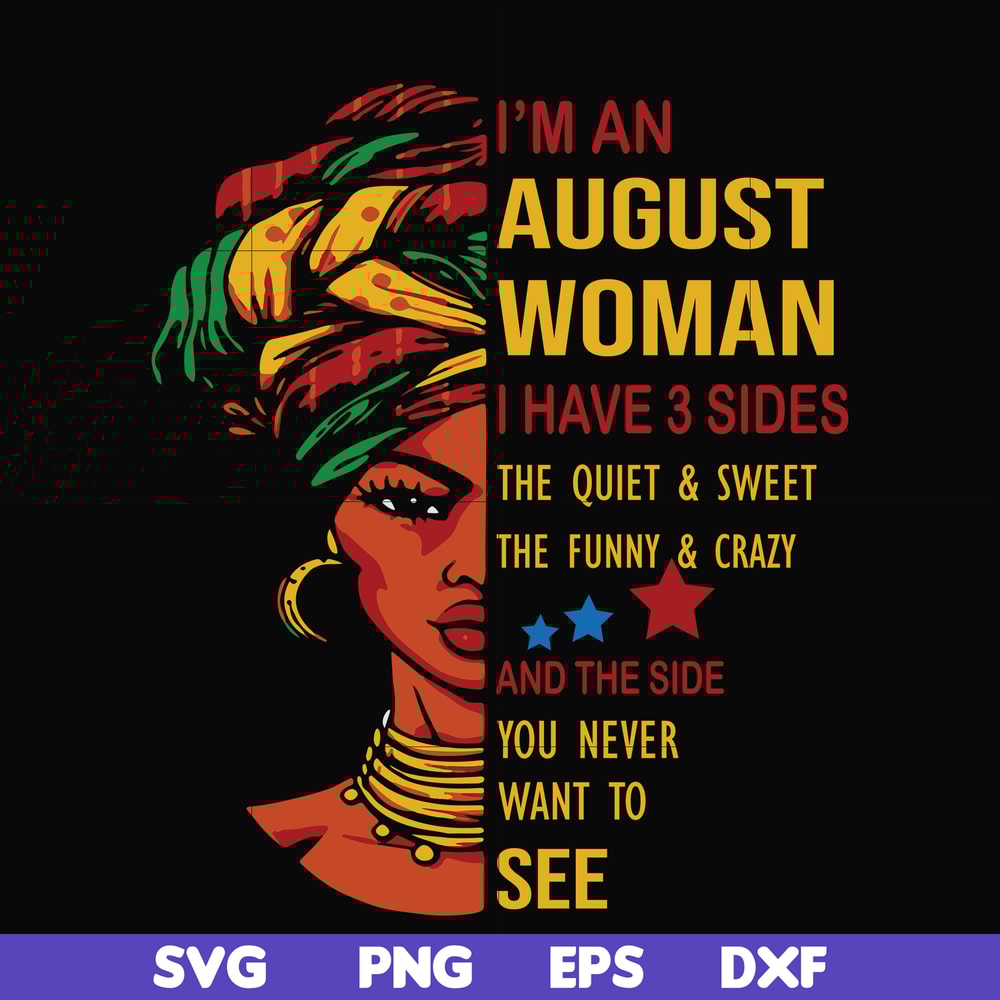 BD0097-I'm an august woman i have a 3 sides the quiet & sweet the funny & crazy and the side you never want to see svg, birthday svg, png, dxf, eps digital file