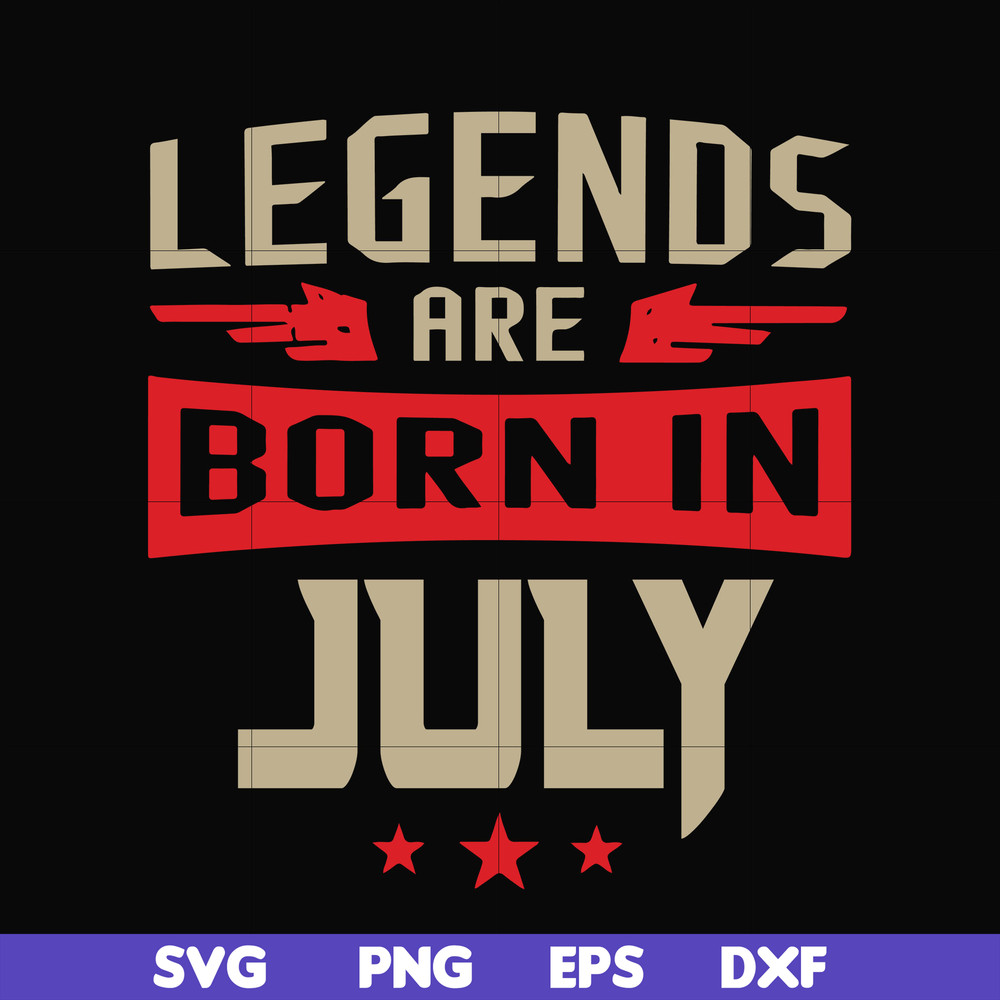 BD0109-Legends are born july svg, birthday svg, png, dxf, eps digital file BD0109.jpg