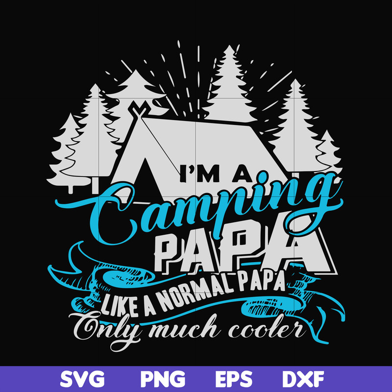 CMP005-i am a camping papa like a normal papa only much cooler svg, png, dxf, eps digital file CMP005.jpg