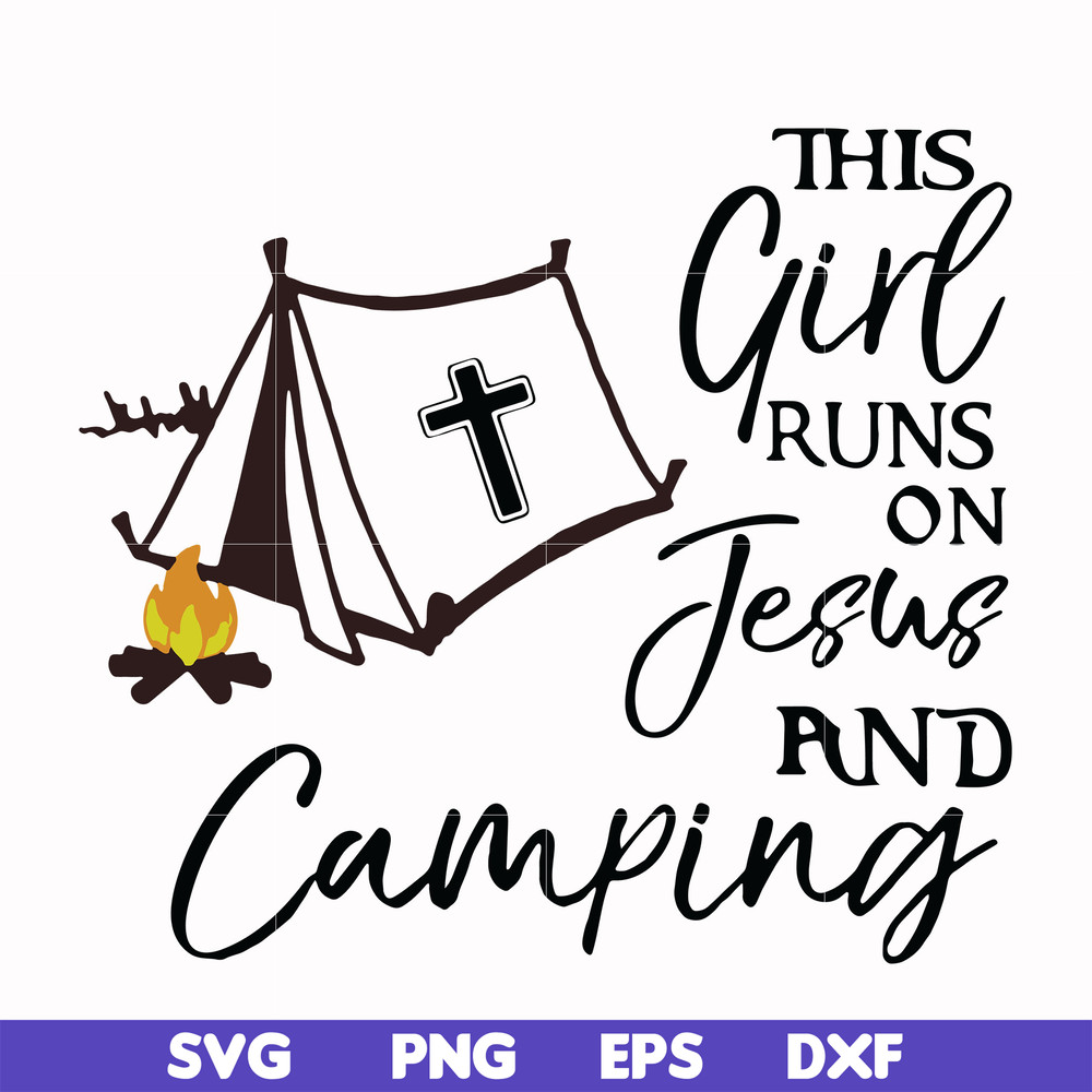 CMP025-This girl runs on fesus and camping svg, png, dxf, eps digital file CMP025.jpg