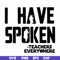 CMP067-i have spoken, teachers every where svg, png, dxf, eps digital file CMP067.jpg