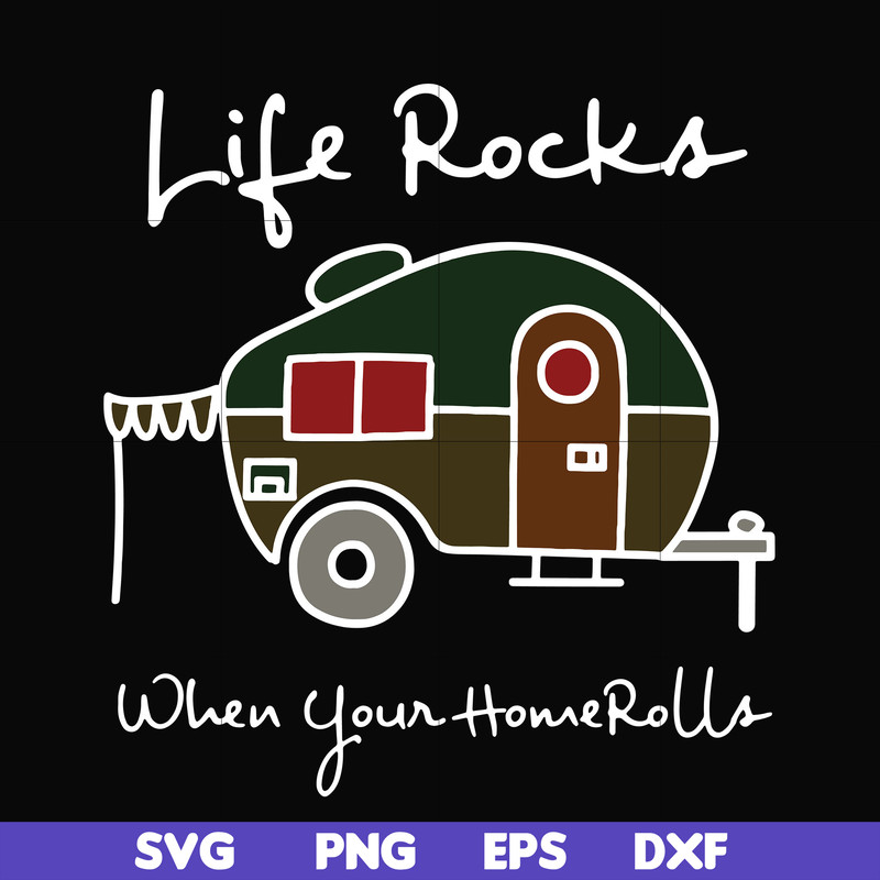 CMP095-Life rocks when your homerolls svg, camping svg, png, dxf, eps digital file CMP095.jpg