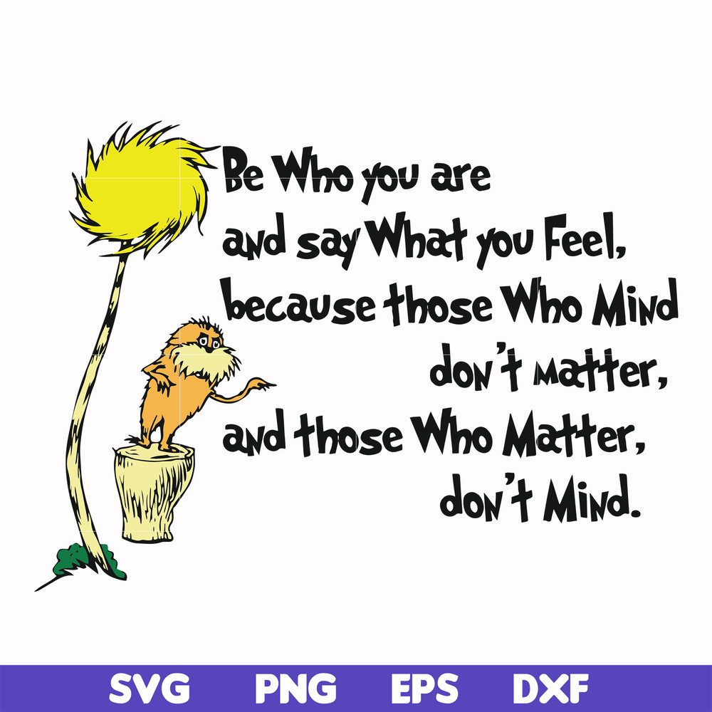 DR000152-Be who you are and say what you feel because those who mind don't matter and those who matter don't mind svg, png, dxf, eps file DR000152.jpg