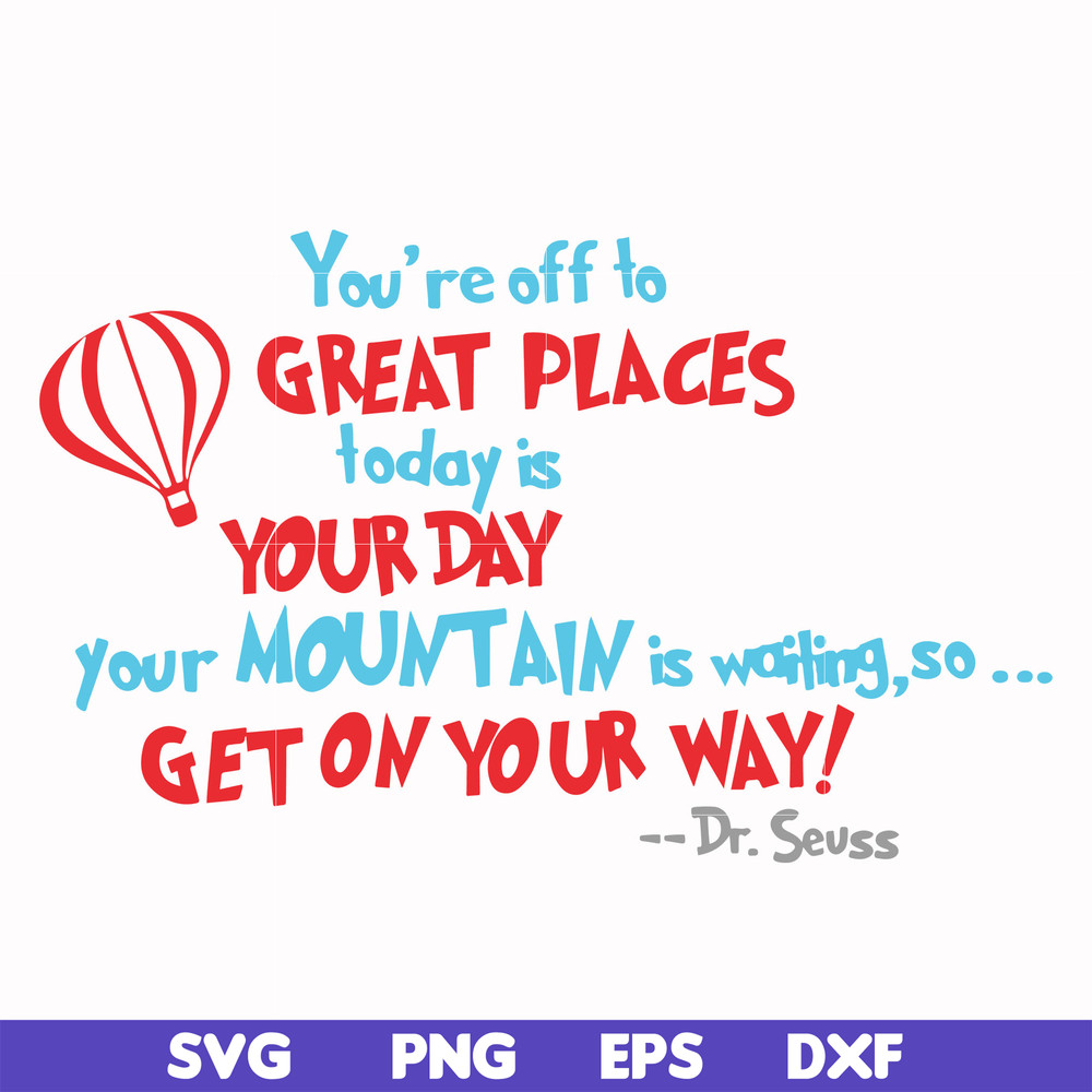 DR00075-You're off to great places today is your today your mountain is waiting so get on your way svg, png, dxf, eps file DR00075.jpg