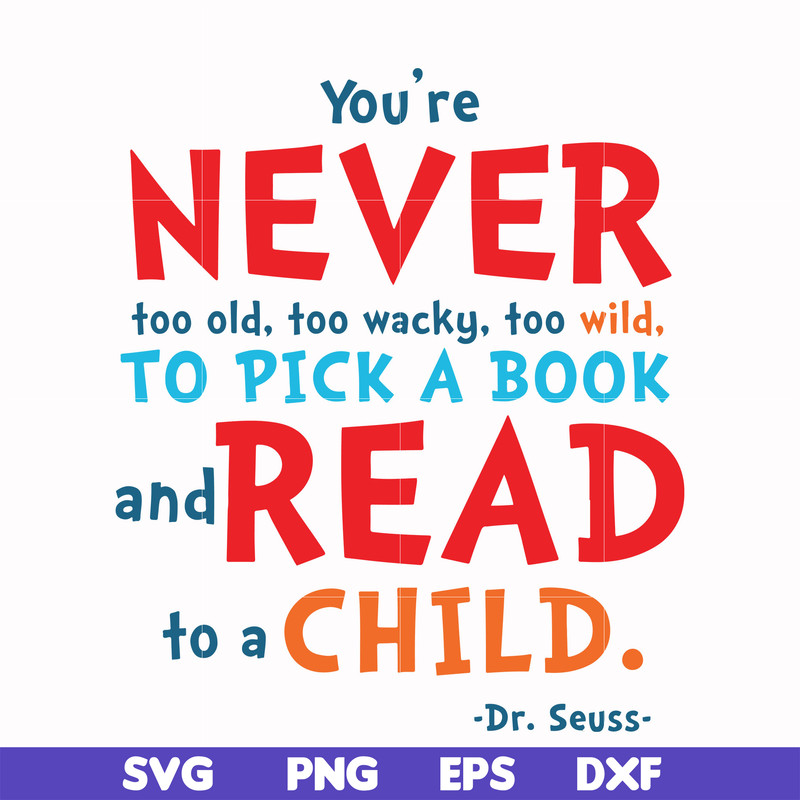 DR00084-You're never too old too wacky too wild to pick a book and read to a child svg, png, dxf, eps file DR00084.jpg