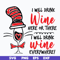 DR0601214-I will drink wine here or there i will drink wine everywhere svg, Dr seuss svg, png, dxf, eps digital file DR0601214.jpg