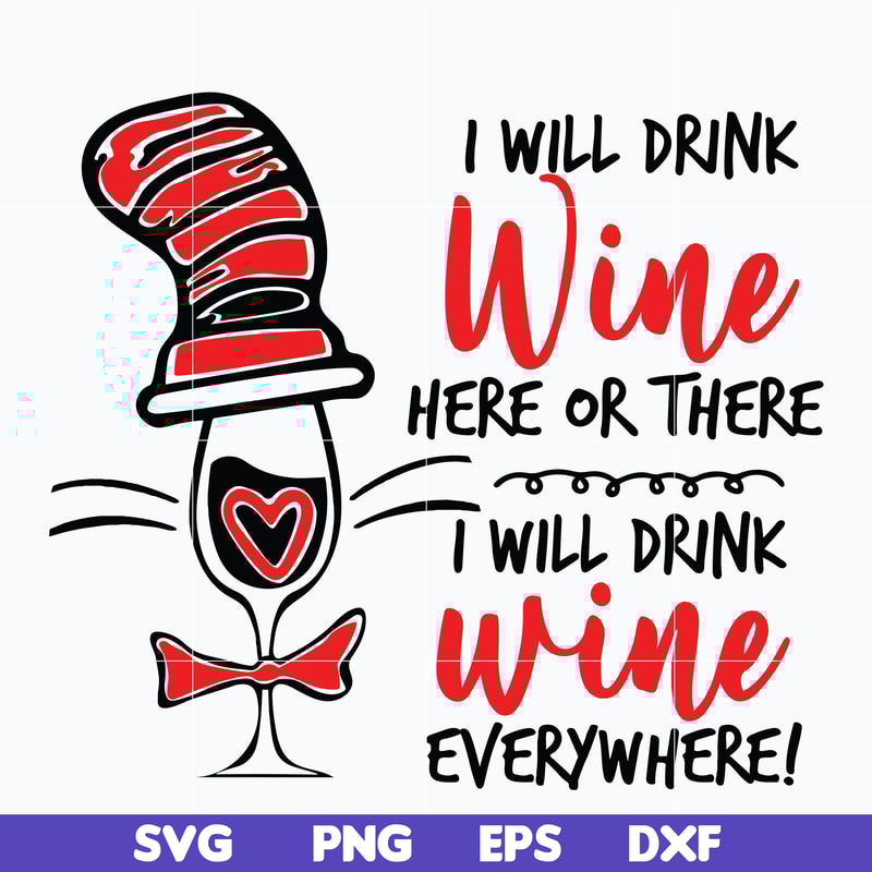 DR0601214-I will drink wine here or there i will drink wine everywhere svg, Dr seuss svg, png, dxf, eps digital file DR0601214.jpg