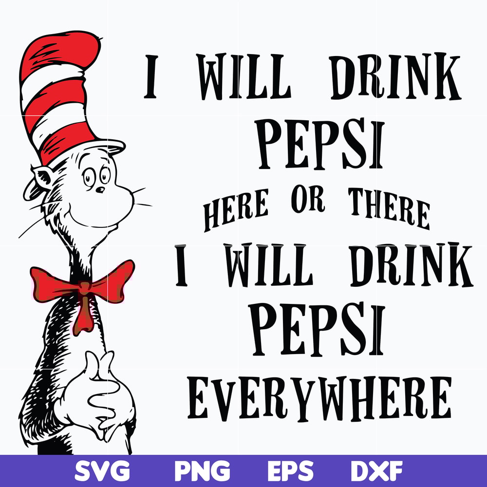 DR0601216-I will drink pepsi here or there I will drink pepsi everywhere svg, png, dxf, eps digital file DR0601216.jpg