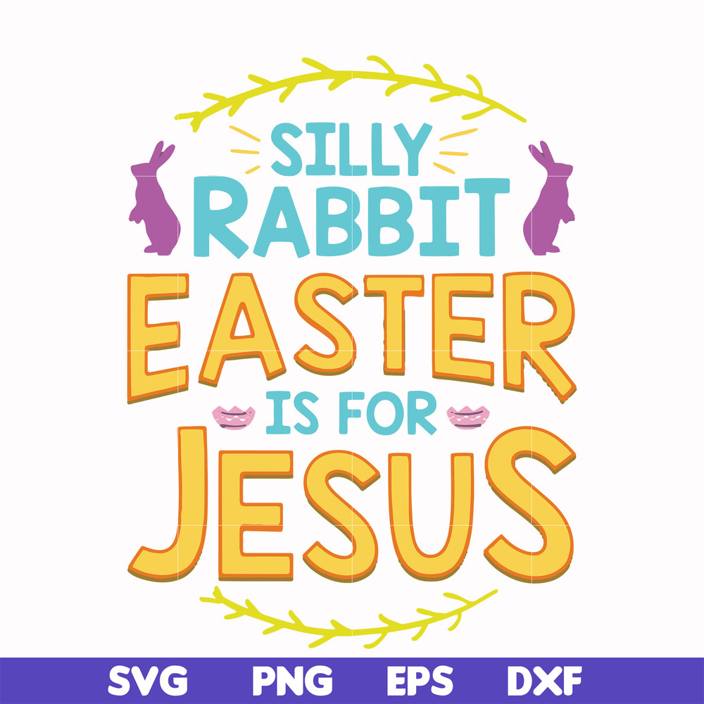FN000112-Silly rabbit Easter is for Jesus svg, png, dxf, eps file FN000112.jpg
