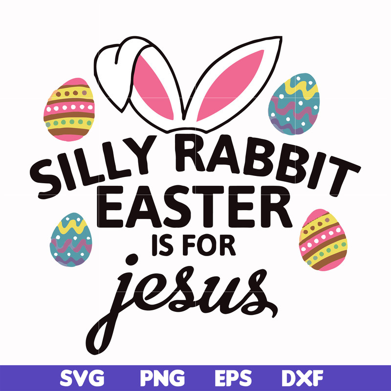 FN000115-Silly rabbit Easter is for Jesus svg, png, dxf, eps file FN000115.jpg