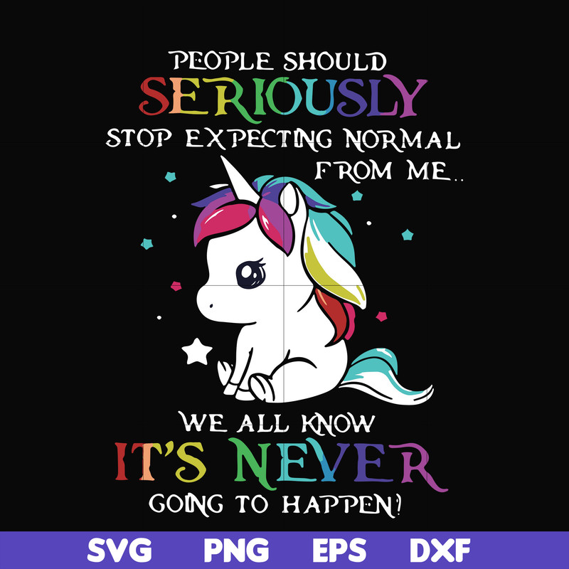 FN000121-People should seriously stop expecting normal from me we all know it's never going to happen svg, png, dxf, eps file FN000121.jpg