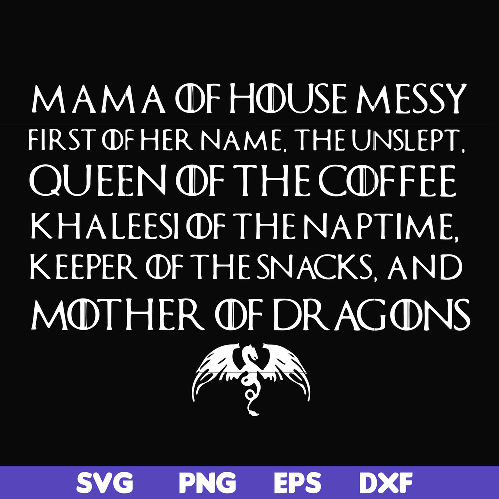 FN000135-Mama of house messy first of her name Queen of the coffee mother of dragons svg, png, dxf, eps file FN000135.jpg