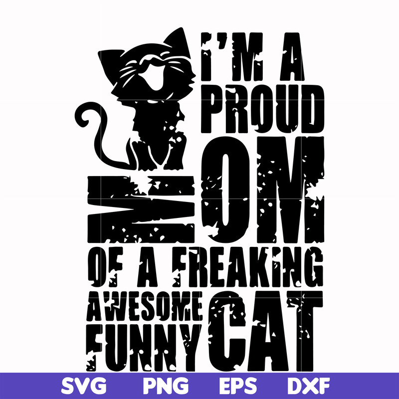 FN000148-I'm a proud mom of a freaking awesome funny cat svg, png, dxf, eps file FN000148.jpg