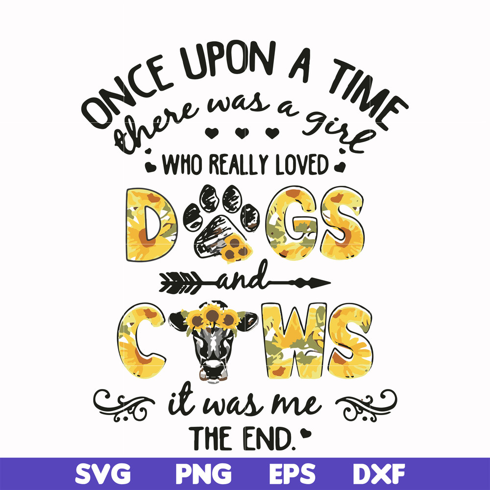FN000156-Once upon a time there was a girl who really loved dogs and cows it was me svg, png, dxf, eps file FN000156.jpg