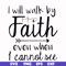 FN000174-I will walk by faith even when I cannot see svg, png, dxf, eps file FN000174.jpg