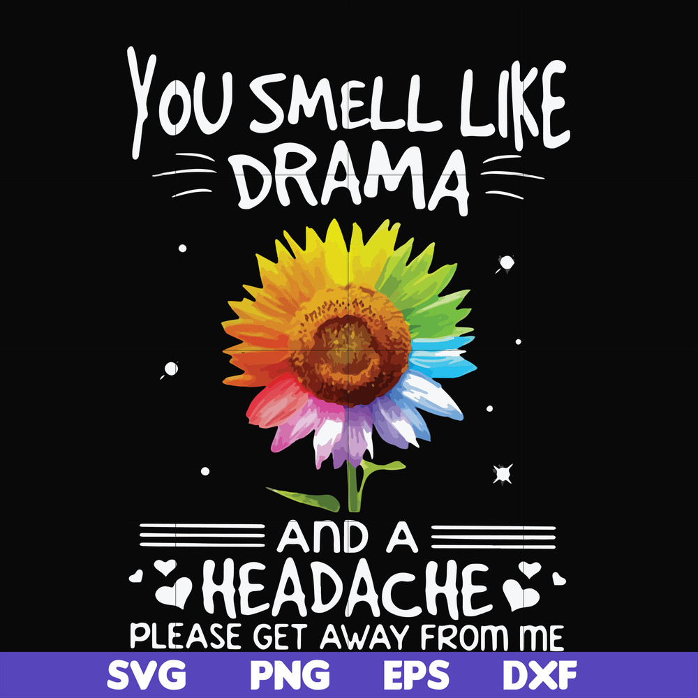 FN000179-You smell like drama and a headache please get away from me svg, png, dxf, eps file FN000179.jpg