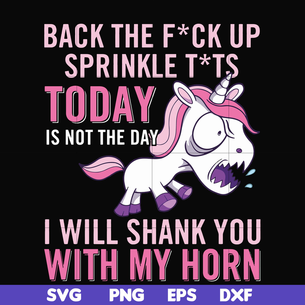 FN00020-Back the fuck up sprinkle tits today is not the day I will shank you with my horn svg, png, dxf, eps file FN00020.jpg
