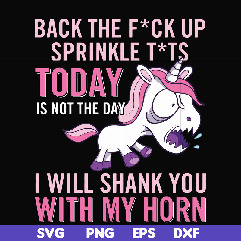 FN00020-Back the fuck up sprinkle tits today is not the day I will shank you with my horn svg, png, dxf, eps file FN00020.jpg