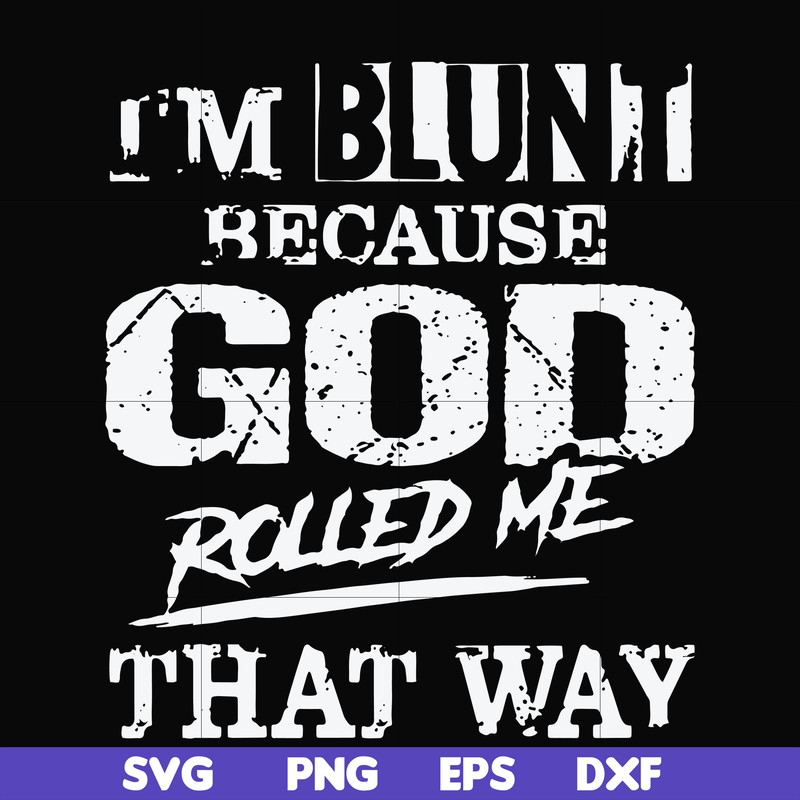 FN000202-I'm blunt because God rolled me that way svg, png, dxf, eps file FN000202.jpg