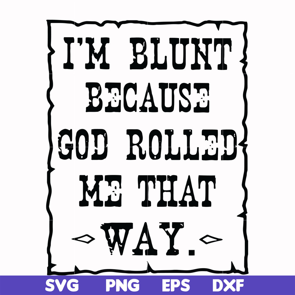 FN000203-I'm blunt because God rolled me that way svg, png, dxf, eps file FN000203.jpg