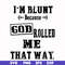 FN000204-I'm blunt because God rolled me that way svg, png, dxf, eps file FN000204.jpg