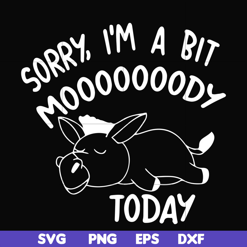 FN000226-Sorry I'm a bit Moooody today svg, png, dxf, eps file FN000226.jpg