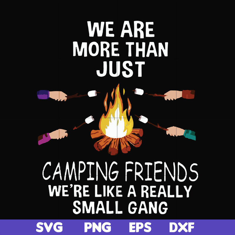 FN000247-We are more than just camping friends we are like a really small gang svg, png, dxf, eps file FN000247.jpg