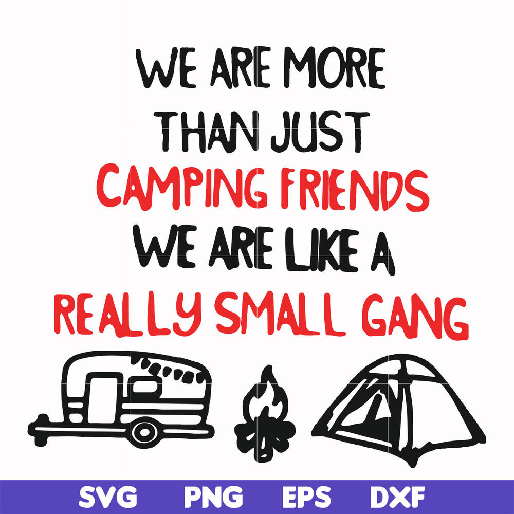 FN000248-We are more than just camping friends we are like a really small gang svg, png, dxf, eps file FN000248.jpg