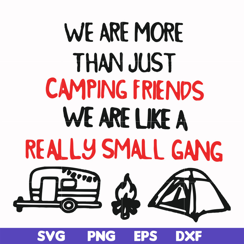 FN000248-We are more than just camping friends we are like a really small gang svg, png, dxf, eps file FN000248.jpg