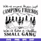 FN000250-We are more than just camping friends we are like a really small gang svg, png, dxf, eps file FN000250.jpg