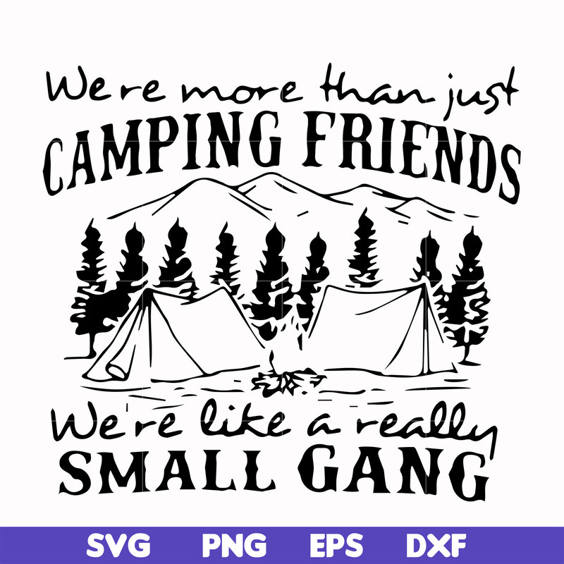 FN000250-We are more than just camping friends we are like a really small gang svg, png, dxf, eps file FN000250.jpg