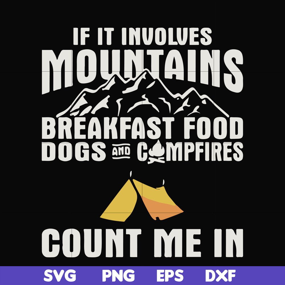 FN000258-If it involves mountains breakfast food dogs and campfires count me in svg, png, dxf, eps file FN000258.jpg
