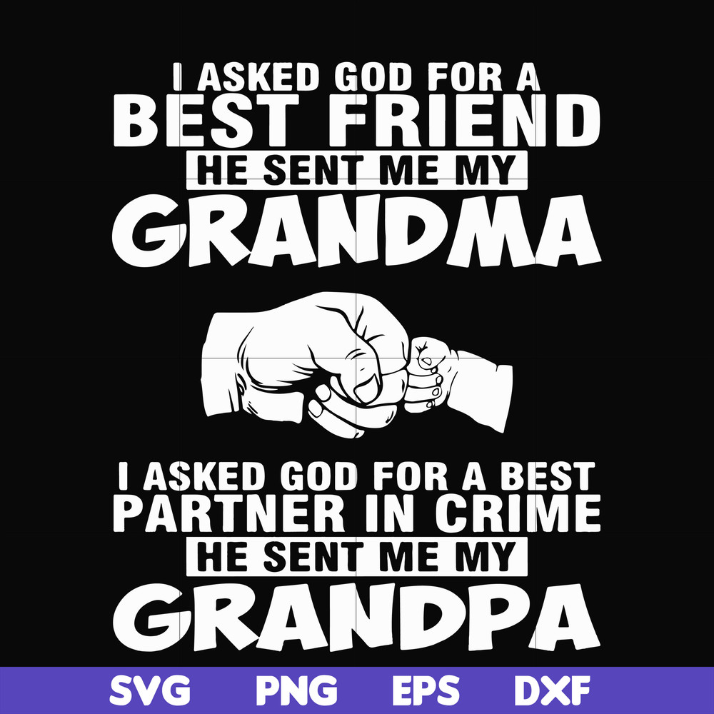 FN000259-I asked god for a best friend he sent me my grandma I asked god for a best partner in crime he sent me my grandpa svg, png, dxf, eps file FN000259.jpg