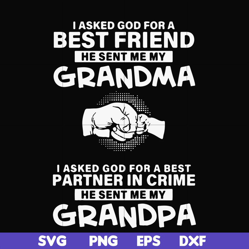 FN000260-I asked god for a best friend he sent me my grandma I asked god for a best partner in crime he sent me my grandpa svg, png, dxf, eps file FN000260.jpg
