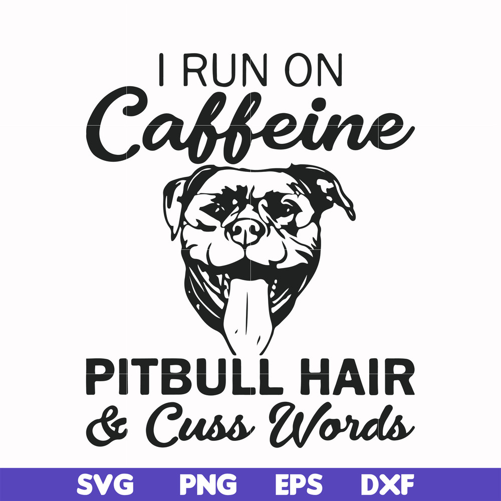 FN00027-I run on caffeine pitbull hair cuss words svg, png, dxf, eps file FN00027.jpg