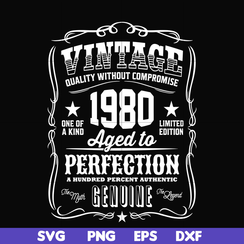 FN000284-Vintage quality without compromise 1980 aged to perfection a hundred percent authentic svg, png, dxf, eps file FN000284.jpg
