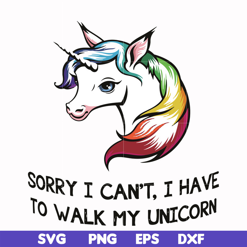 FN000295-Sorry I can't I have to take my unicorn for a walk svg, png, dxf, eps file FN000295.jpg