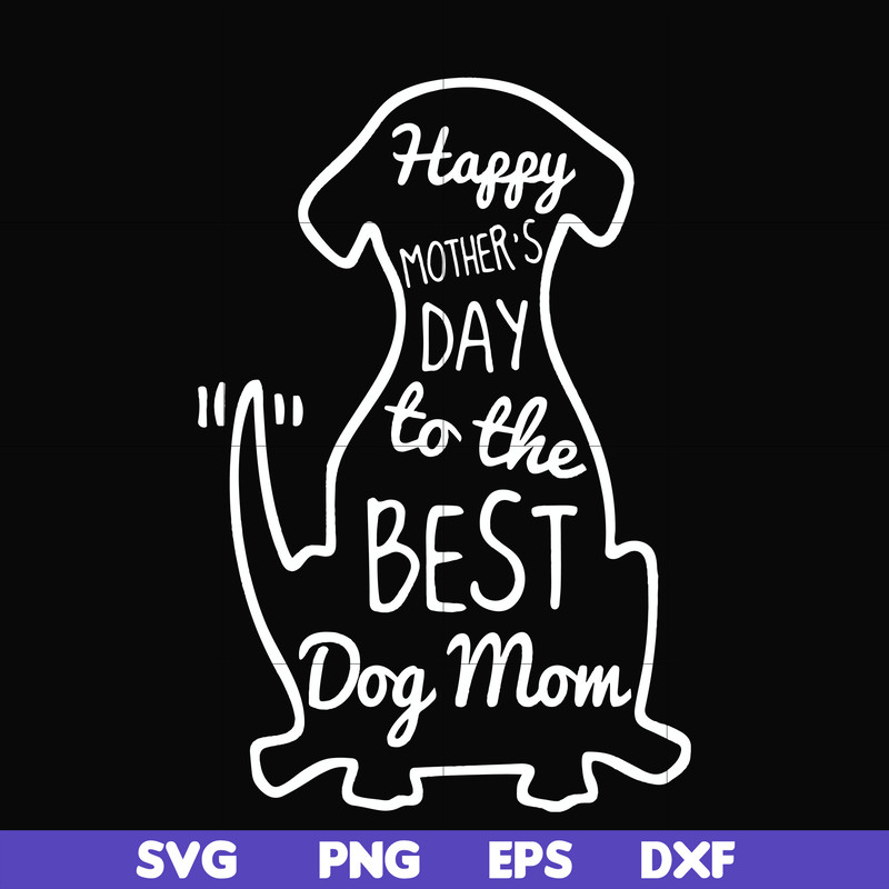 FN000306-Happy mother;s day to the best dog mom svg, png, dxf, eps file FN000306.jpg